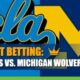 UCLA Bruins vs. Michigan Wolverines Elite 8 Betting Information