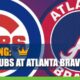 Chicago Cubs vs. Atlanta Braves Betting Information