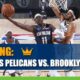New Orleans Pelicans vs. Brooklyn Nets Betting Information, Odds and Picks