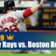 Tampa Bay Rays vs. Boston Red Sox