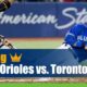 Baltimore Orioles vs. Toronto Blue Jays