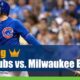 Chicago Cubs vs. Milwaukee Brewers