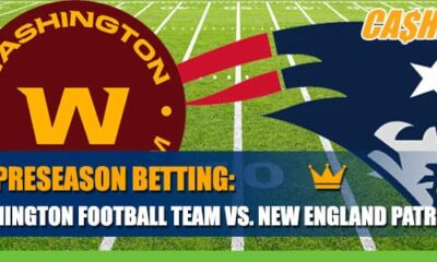 Washington vs. Patriots NFL Preseason Openers Betting Game Analysis