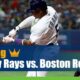 Tampa Bay Rays vs. Boston Red Sox