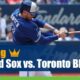 Boston Red Sox vs. Toronto Blue Jays
