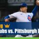 Chicago Cubs vs. Pittsburgh Pirates