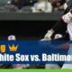 Chicago White Sox vs. Baltimore Orioles